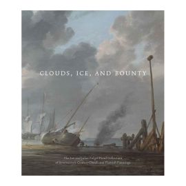 Clouds, Ice, and Bounty: The Lee and Juliet Folger Fund Collection of Seventeenth-Century Dutch and Flemish Paintings